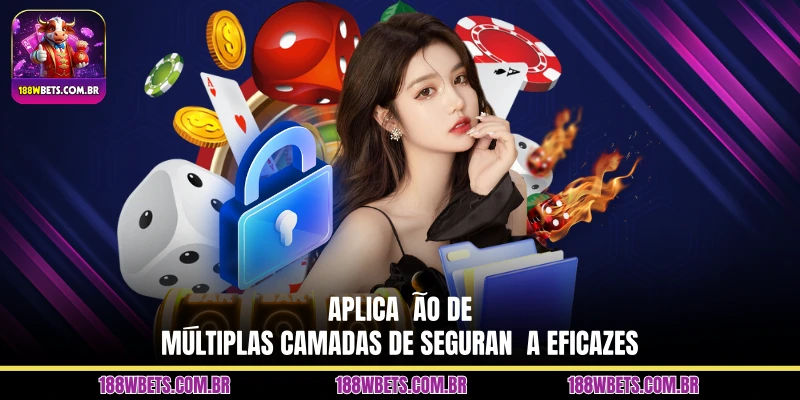 Aplicação de múltiplas camadas de segurança eficazes