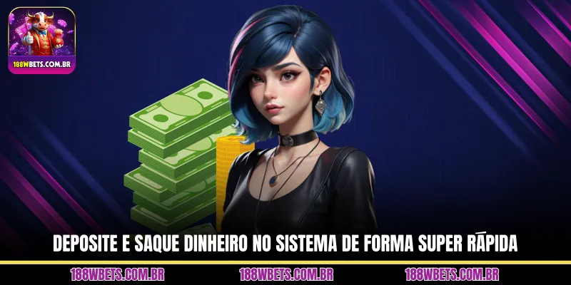 Deposite e saque dinheiro no sistema de forma super rápida