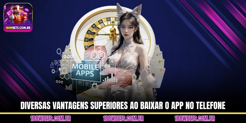 Diversas vantagens superiores ao baixar o app no telefone