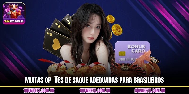 Muitas opções de saque adequadas para brasileiros