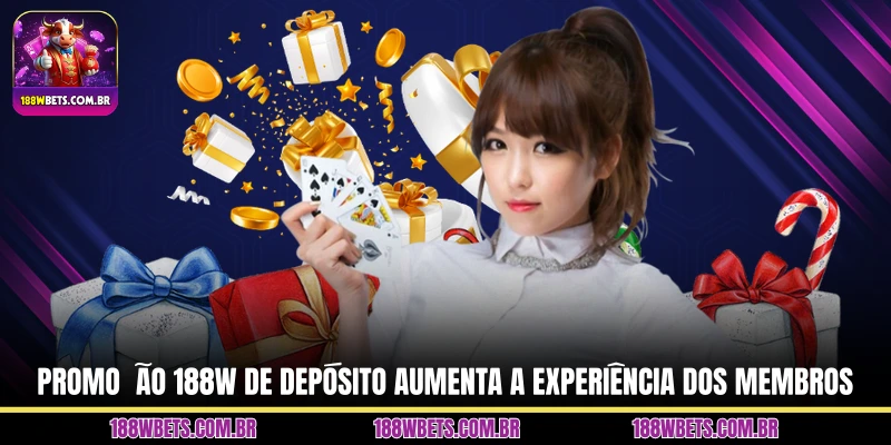 Promoção 188W de depósito aumenta a experiência dos membros