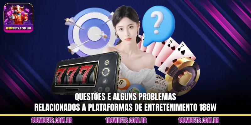 Questões e alguns problemas relacionados a plataformas de entretenimento 188W
